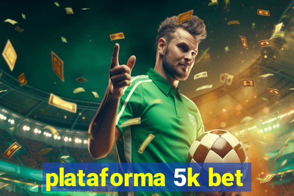 plataforma 5k bet